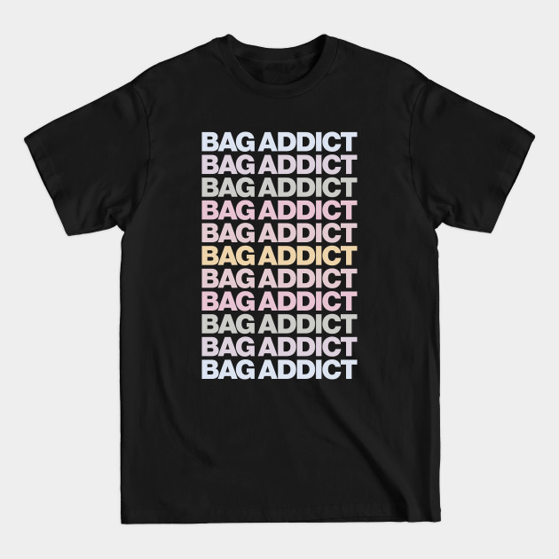 Disover Bag Addict Typography Gift For Fashion Lovers - Fashion Graphic - T-Shirt