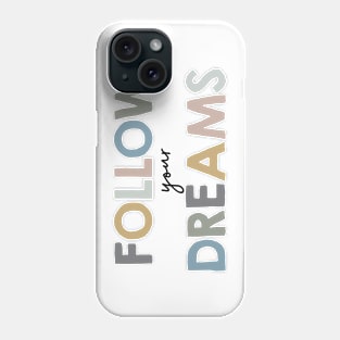 Follow your dreams Phone Case