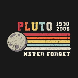 Never Forget Pluto. Retro Style Funny Space, Science Gift T-Shirt