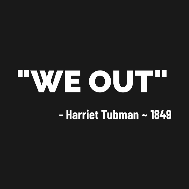 We Out - Harriet Tubman by Pro Melanin Brand