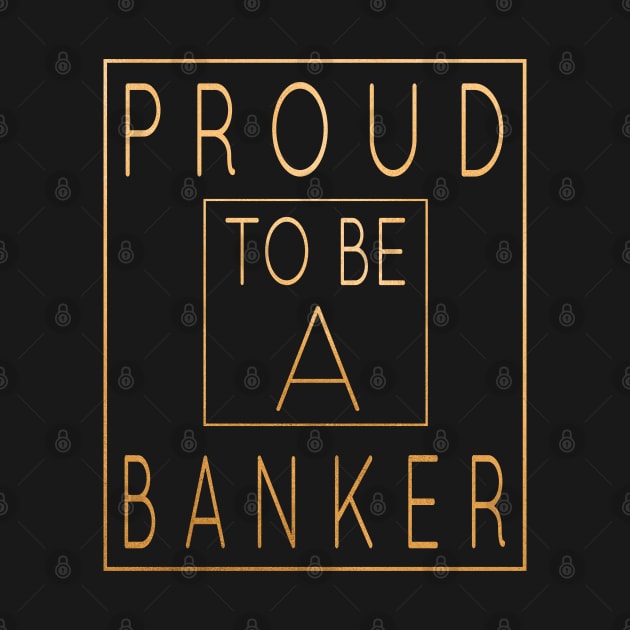 Proud To Be A Banker - Funny Banking design by Grabitees