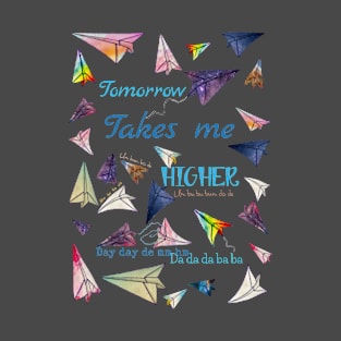 Paper airplanes Tomorrow takes me higher T-Shirt