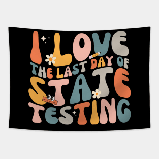 I Love The Last Day Of State Testing Celebrate Test Day with Humor Tapestry