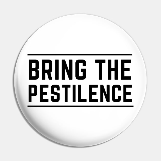 Bring the pestilence Pin by C-Dogg