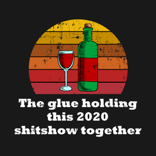 2020 shitshow together - the glue holding this 2020 T-Shirt