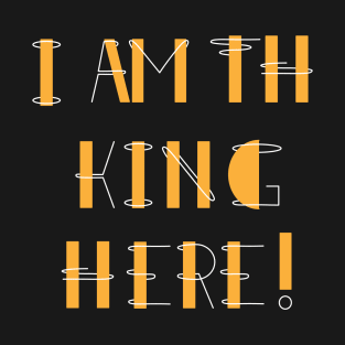 There's only one king in the world, and that's me! T-Shirt