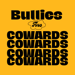 Bullies are cowards T-Shirt