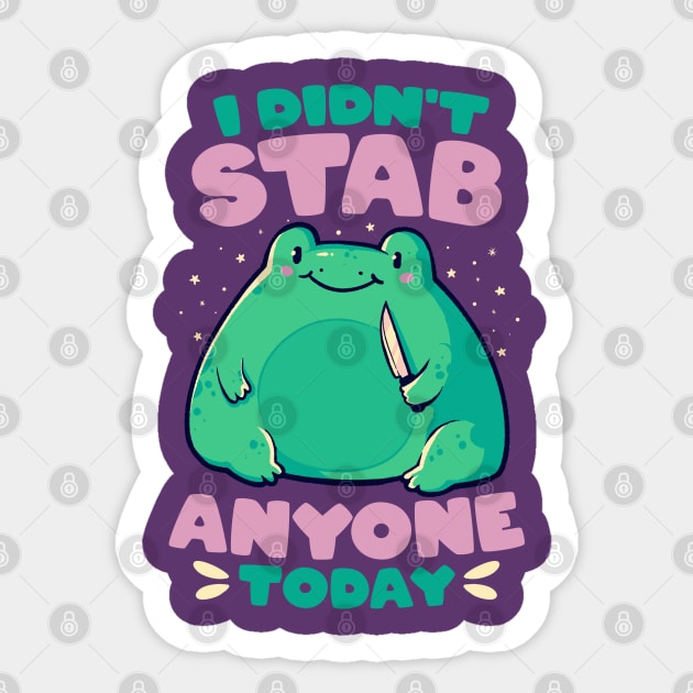 I Didn't Stab Anyone Today - Funny Cute Frog Gift - Frog - Sticker