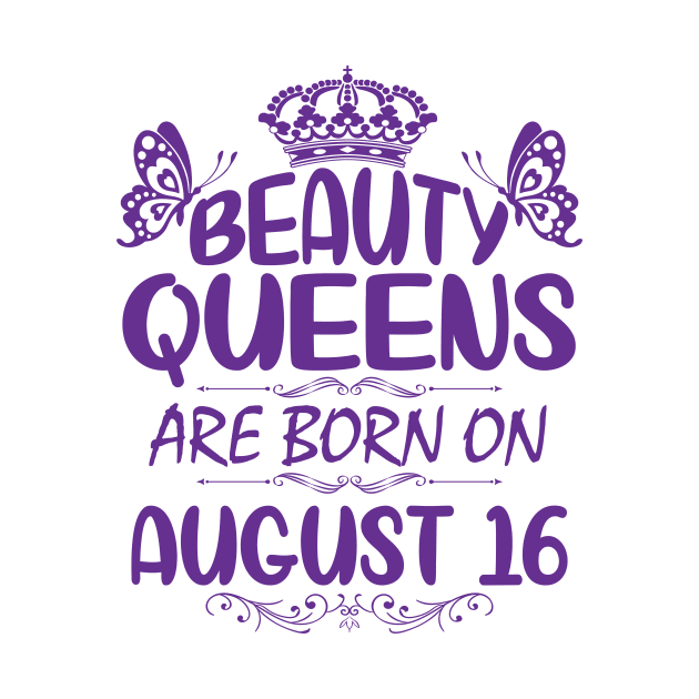 Beauty Queens Are Born On August 16 Happy Birthday To Me You Nana Mommy Aunt Sister Cousin Daughter by Cowan79