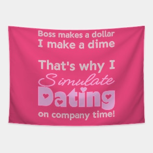 I simulate dating on company time Tapestry