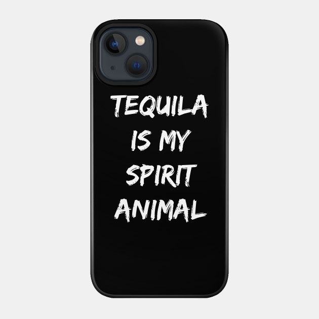 Tequila Is My Spirit Animal Alcohol Drinking Gift - Tequila - Phone Case