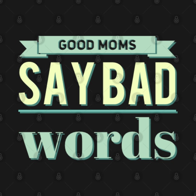 good mom say bad words by BoogieCreates