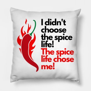 I didn't choose the spice life, the spice life chose me! Pillow