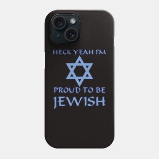 Heck Yeah I'm Proud To Be Jewish Phone Case