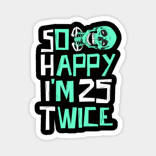 So Happy I'm 25 Twice Skeleton Magnet