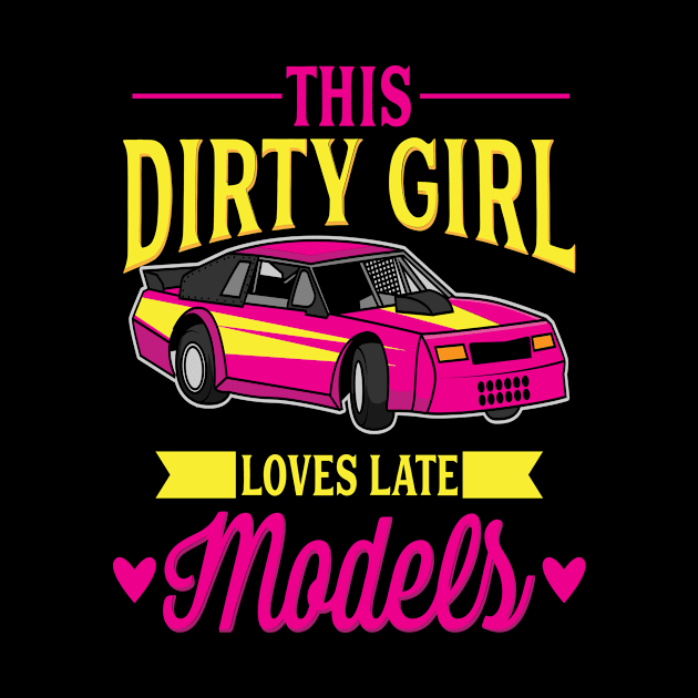 This Dirty Girl Loves Late Models Motif by Shirtjaeger