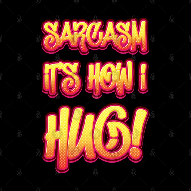 Sarcasm It's How I Hug - Humor by Whimsical Thinker