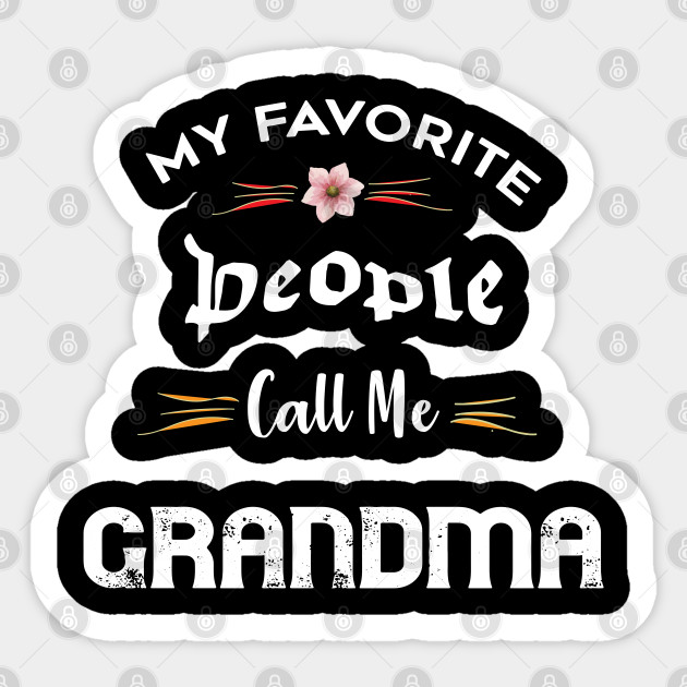 My Favorite People Call Me Grandma My Favorite People Call Me