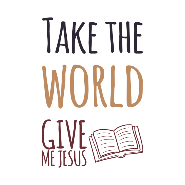 Take the World Give Me Jesus by DRBW