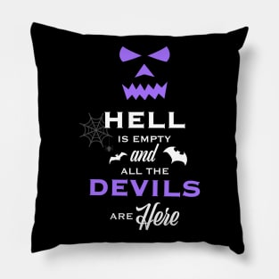 Hell is Empty and All the Devils Are Here Pillow