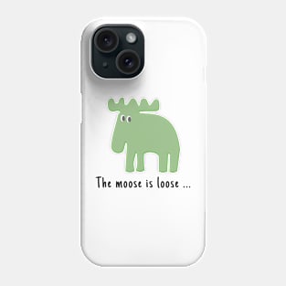 The Moose is Loose ... Phone Case