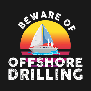 Funny Beware Of Offshore Drilling T-Shirt