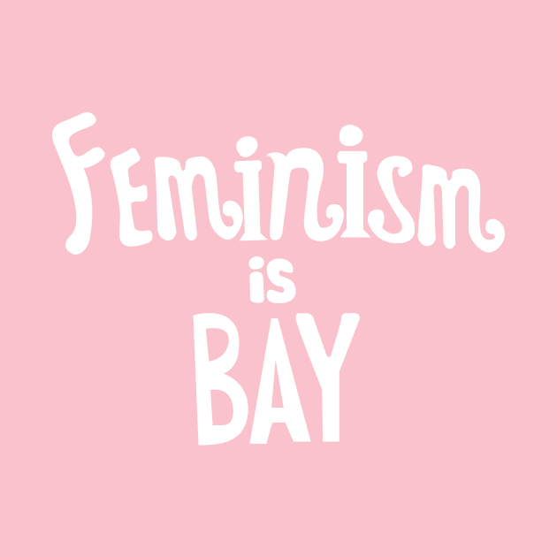 Feminism Is Bay by Phantom Cell