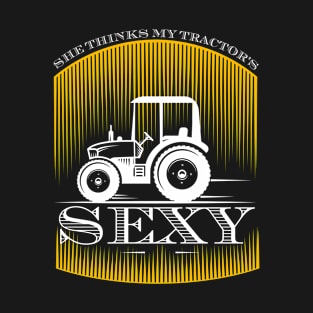 She Thinks My Tractor's Sexy T-Shirt