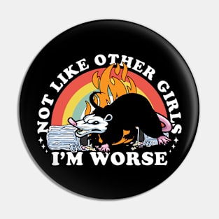 I’m not like other girls I’m worse possum Pin