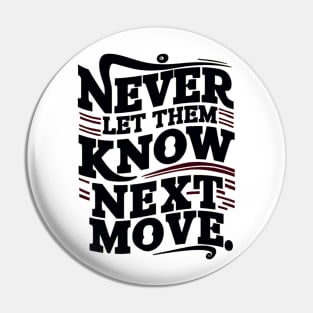 never let them know your next move Pin