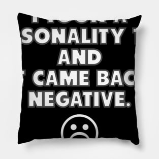 Personality Test Came Back Negative Pillow