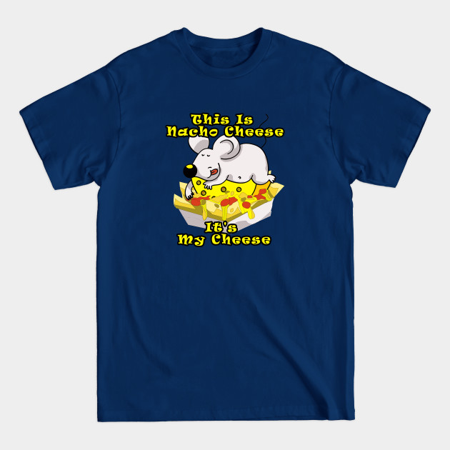 Disover This Is Nacho Cheese It's My Cheese Humorous Pun - Nacho Cheese - T-Shirt