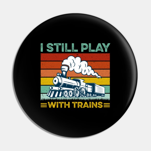 I Still Play With Trains Retro Pin by LawrenceBradyArt