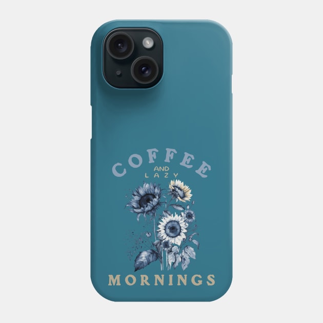 Loving Coffee, Sunflowers and Lazy Mornings Phone Case by Moonlit Matter