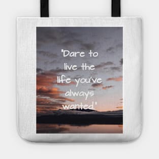 Dare to live the life you've always wanted Tote