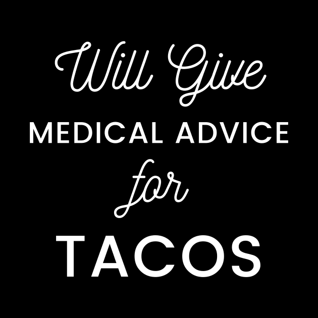 Will Give Medical Advice For Tacos black text Design by BlueLightDesign