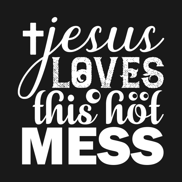 Jesus Loves This Hot Mess T Shirt For Women Men by Xamgi