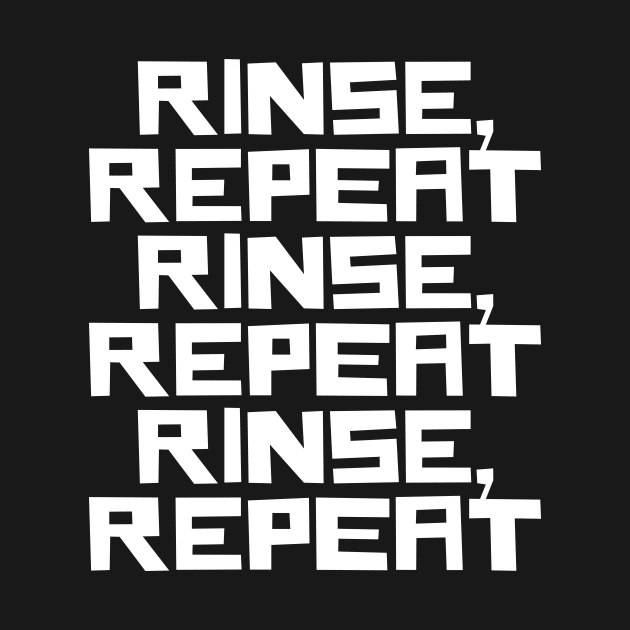 Rinse Repeat by n23tees