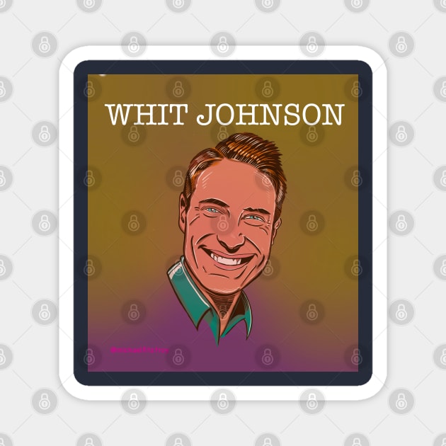 WHIT JOHNSON Magnet by MichaelFitzTroyT