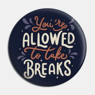 You're Allowed To Take Breaks Pin