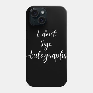 I don't sign autographs Phone Case