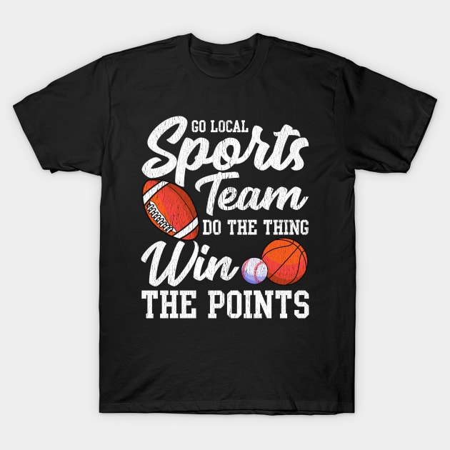 Go Local Sports Team T-Shirt Sarcastic Funny Fan Tshirt Go Local Sports Team T-Shirt Sarcastic Funny Fan Tshirt