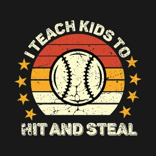 I Teach Kids to Hit and Steal - Baseball Coach T-Shirt