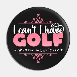 I Can't I Have Golf - Cute Golf player graphic Pin