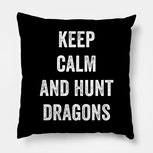Keep Calm And Hunt Dragons Pillow by Lasso Print