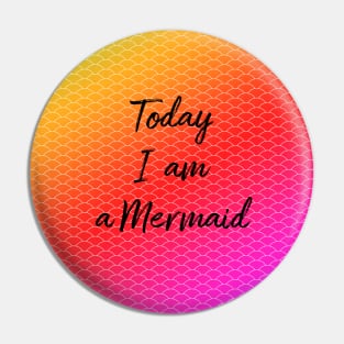 Today I am a Mermaid Pin
