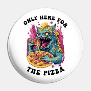 Only Here For The Pizza Monster Pin