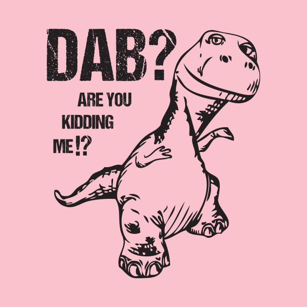 T-Rex Dinosaur Dab Are You Kidding Me Funny Dabbing Joke by Xeire