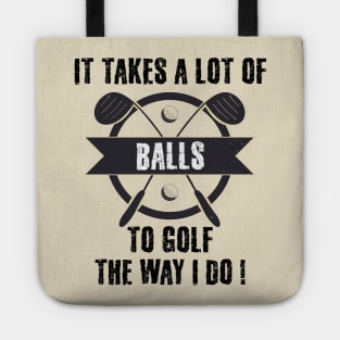 It Takes A Lot Of Balls To Golf The Way I Do Tote