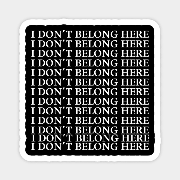 I DON’T BELONG HERE Magnet by TheCosmicTradingPost